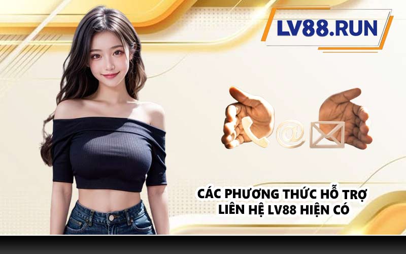 Các phương thức hỗ trợ liên hệ LV88 hiện có