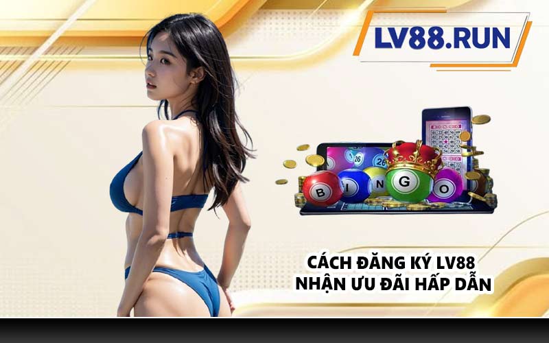 Cách đăng ký LV88 nhận ưu đãi hấp dẫn