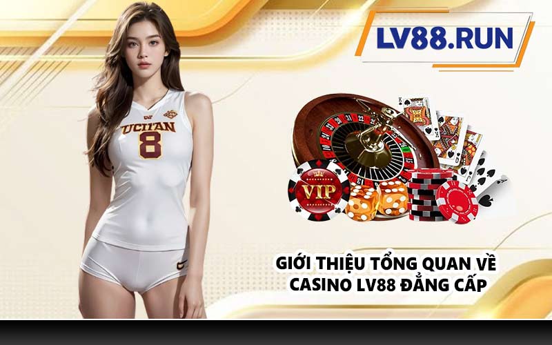 Giới thiệu tổng quan về casino LV88 đẳng cấp