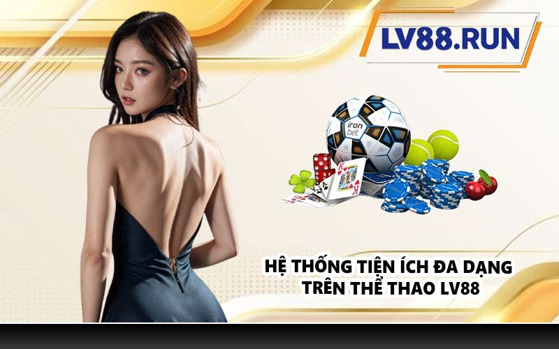 Hệ thống tiện ích đa dạng trên thể thao LV88