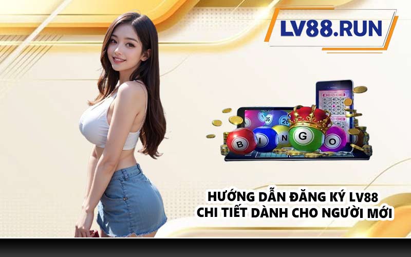 Hướng dẫn đăng ký LV88 chi tiết dành cho người mới