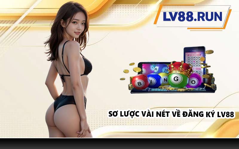 Sơ lược vài nét về đăng ký LV88